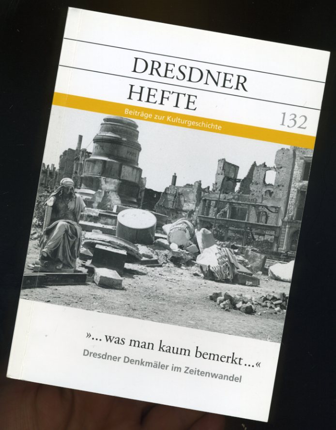   ... Was man kaum bemerkt ... - Dresdner Denkmäler im Zeitenwandel. Dresdner Hefte. Beiträge zur Kulturgeschichte 132. 