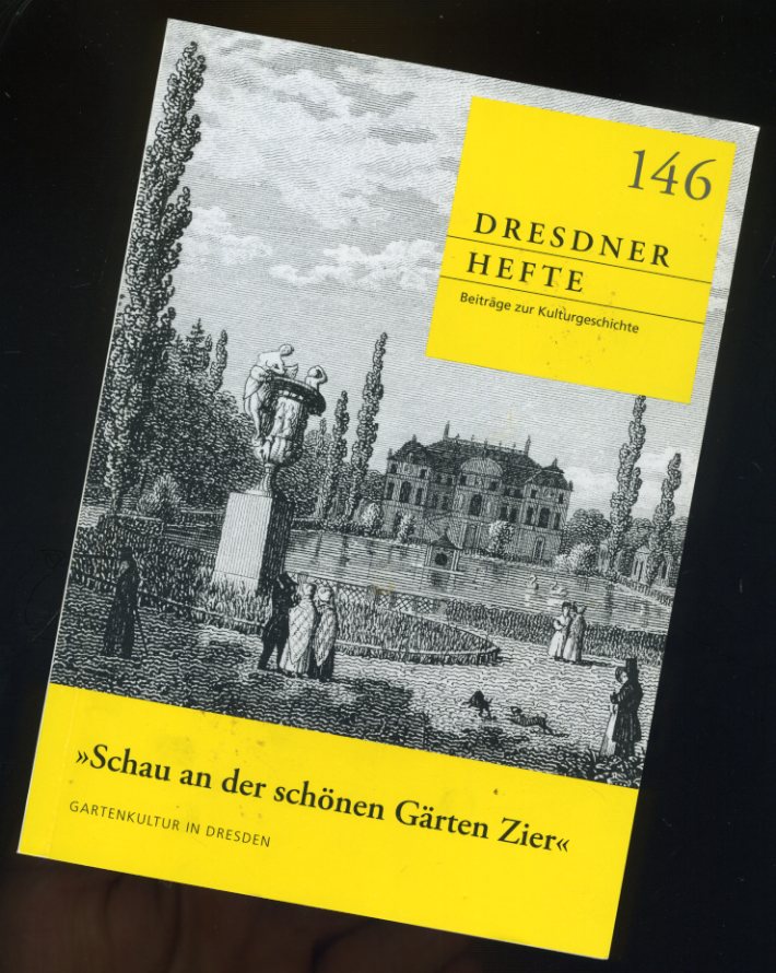   Schau an der schönen Gärten Zier - Gartenkultur in Dresden. Dresdner Hefte. Beiträge zur Kulturgeschichte 146. 