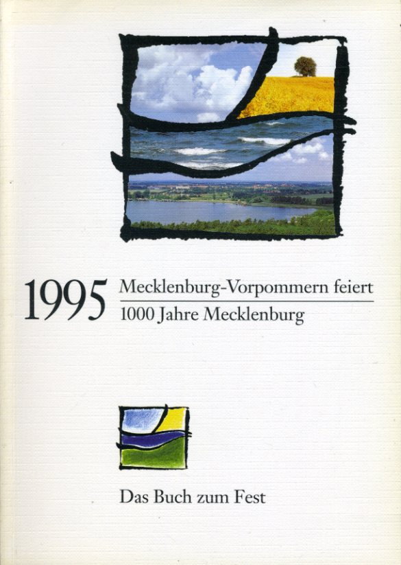   1995. Mecklenburg-Vorpommern feiert 1000 Jahre Mecklenburg. Das Buch zum Fest. 