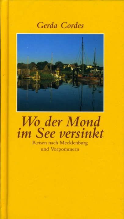 Cordes, Gerda:  Wo der Mond im See versinkt. Reisen nach Mecklenburg und Vorpommern 1990 - 1992. 