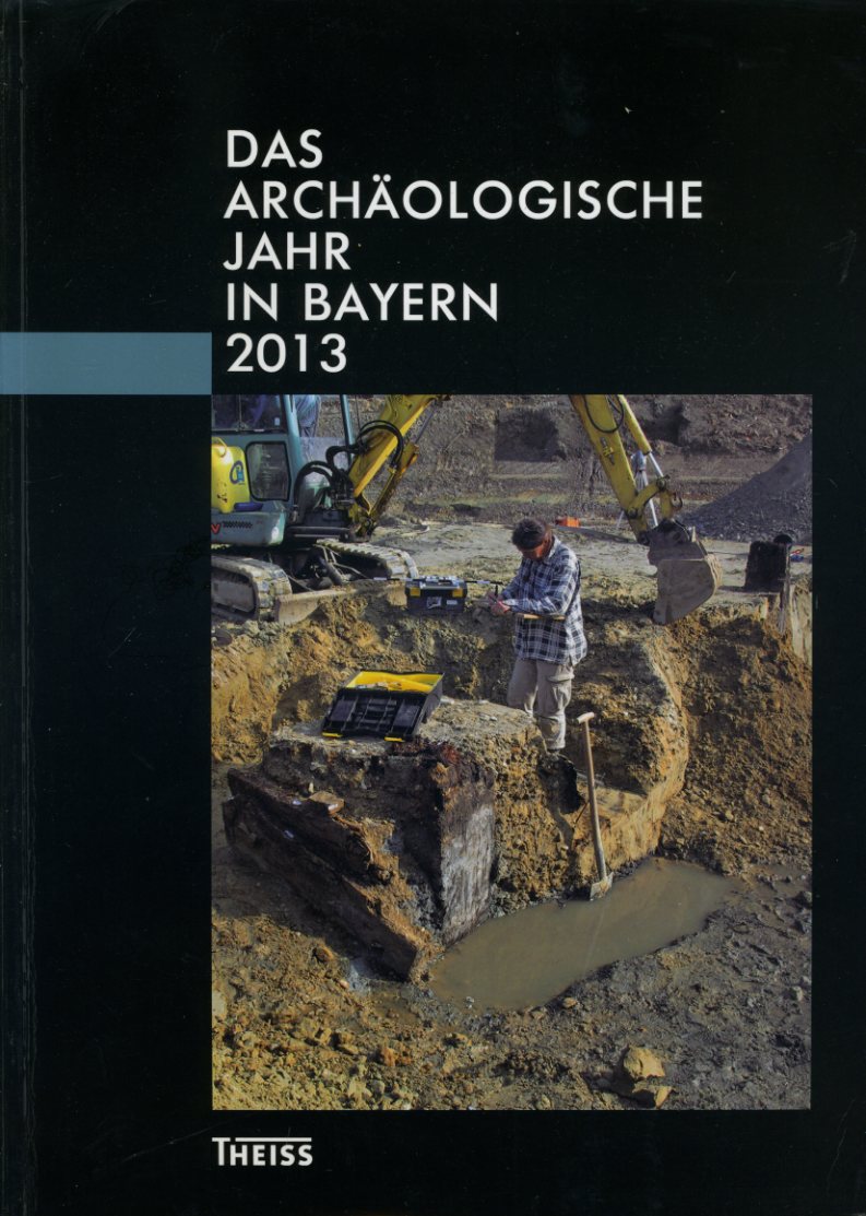   Das archäologische Jahr in Bayern 2013. 