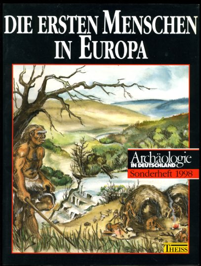 Mania, Dietrich:  Die ersten Menschen in Europa. Archäologie in Deutschland. Sonderheft 1998. 