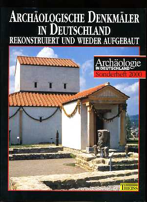 Schmidt, Hartwig:  Archäologische Denkmäler in Deutschland. Rekonstruiert und wieder aufgebaut. Archäologie in Deutschland. Sonderheft 2000. 