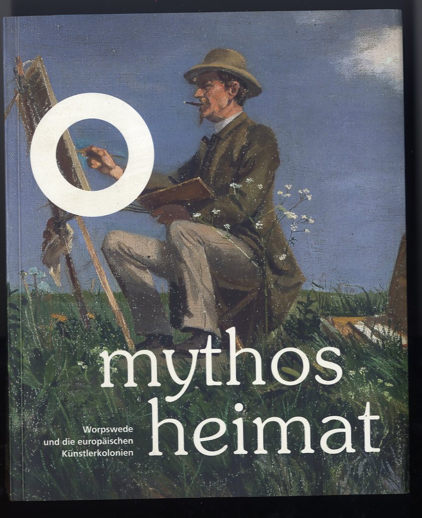 Andratschke, Thomas (Hrsg.):  Mythos Heimat. Worpswede und die europäischen Künstlerkolonien. 