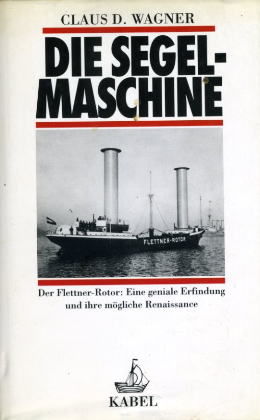 Wagner, Claus D.:  Die Segelmaschine. Der Flettner-Rotor: eine geniale Erfindung und ihre mögliche Renaissance. 