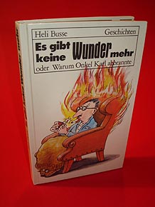 Busse, Heli:  Es gibt keine Wunder mehr oder warum Onkel Karl abbrannte. Geschichten. Illustrationen von Andreas J. Mueller. 