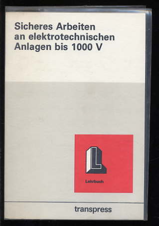 Trommler, Wolfgang:  Sicheres Arbeiten an elektrotechnischen Anlagen bis 1000 V. Transpress Lehrbuch. 