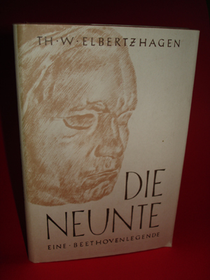 Elbertzhagen, Theodor Walter:  Die Neunte. Eine Beethoven-Legende. 
