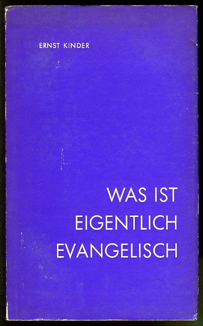 Kinder, Ernst:  Was ist eigentlich evangelisch. 