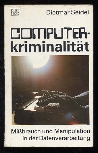 Seidel, Dietmar:  Computer-Kriminalität. Mißbrauch und Manipulation in der Datenverarbeitung. 