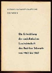   Die Entwicklung der sozialistischen Landwirtschaft des Bezirkes Schwerin von 1963 bis 1967. 