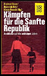 Duve, Freimut, Heinrich Bll und Klaus (Hrsg.) Staeck:  Kmpfen fr die Sanfte Republik. Ausblicke auf die achtziger Jahre. rororo 4630. rororo aktuell. 