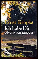 Krupka, Ernst:  Ich habe dir etwas zu sagen. 200 kleine Kapitel. Edition C. M  71. 