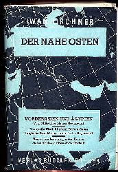 Kirchner, Iwan:  Der Nahe Osten. Der Kampf um Vorderasien und gypten vom Mittelalter bis zur Gegenwart. 