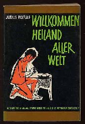 Roessle, Julius:  Willkommen Heiland aller Welt. Gedichte und Auffhrungen fr die Weihnachtszeit. 