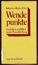 Kuhn, Johannes [Hrsg.]:  Wendepunkte. Gestalten der Bibel in der Entscheidung. 