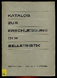   Katalog zur Erschlieung der Belletristik. Gliederung Erluterungen Beispielsammlung. Methodische Materialien zur Bibliotheksarbeit 4. 