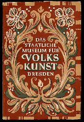 Bachmann, Manfred:  Das Staatliche Museum fr Volkskunst Dresden. Ein berblick ber seine Geschichte und seine Sammlungen. 