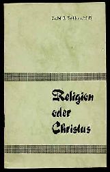 Haan, M. R. De:  Religion oder Christus. 