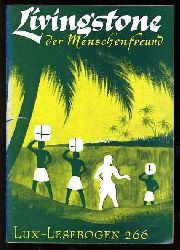 Zierer, Otto:  Livingstone. Afrikaforscher und Menschenfreund. Lux-Lesebogen 266. Kleine Bibliothek des Wissens. Natur- und kulturkundliche Hefte. Geschichte. 