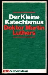 Luther, Martin:  Der kleine Katechismus Doktor Martin Luthers. Gebete Sprche Lieder. GTB Gtersloher Taschenbcher Siebenstern 1000. 