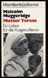 Muggeridge, Malcolm:  Mutter Teresa. Ein Leben fr die Ausgestoenen. Herderbcherei 628. 