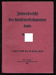   Jahresbericht der Handwerkskammer Halle 1. April 1938 bis 31. Mrz 1939. 