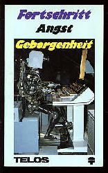 Wetzel, Bernd (Hrsg.):  Fortschritt, Angst, Geborgenheit. Telos-Dokumentation. 