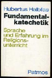 Halbfas, Hubertus:  Fundamentalkatechetik. Sprache und Erfahrung im Religionsunterricht. 