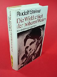 Steiner, Rudolf:  Die Wirklichkeit der hheren Welten. Eine Einfhrung in sein Werk. 