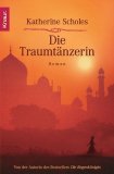 Scholes, Katherine:  Die Traumtnzerin. Roman. 