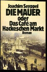 Seyppel, Joachim:  Die Mauer oder das Caf am Hackeschen Markt. Roman. Ullstein-Buch 20368. 