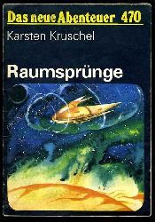 Kruschel, Karsten:  Raumsprnge. Wissenschaftlich-phantastische Erzhlung. Das neue Abenteuer 470. 