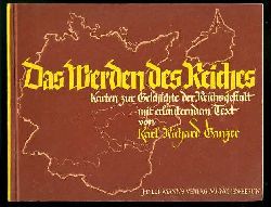 Ganzer, Karl Richard:  Das Werden des Reiches. Einundzwanzig farbige Karten zur Geschichte der Reichsgestalt. Mit erluterndem Text. 