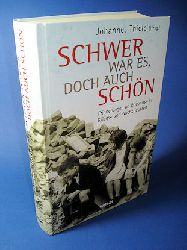 Thiele, Johannes (Hrsg.):  Schwer war es, doch auch schn. Erinnerungen an Erlebnisse in Kriegs- und Nachkriegszeit. 