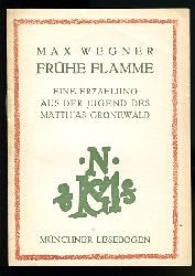 Wegner, Max:  Frhe Flamme. Eine Erzhlung aus der Jugend des Matthias Grnewald. Mnchner Lesebogen 64. 