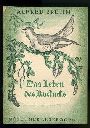 Brehm, Alfred Edmund:  Das Leben des Kuckucks. Mnchner Lesebogen 65. 