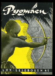 Pleticha, Hans:  Pygmen. Zwergmenschen in Afrika. Lux-Lesebogen 85. Kleine Bibliothek des Wissens. Natur- und kulturkundliche Hefte. Erdkunde. 