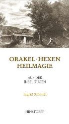 Schmidt, Ingrid:  Orakel, Hexen, Heilmagie auf der Insel Rgen. 