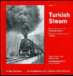 Schnell, Rainer und Ulrich Schweim:  Turkish Steam. Unter Stern und Halbmond: Dampflokomotiven in der Trkei. Ein Reisebericht. Archiv 30. 