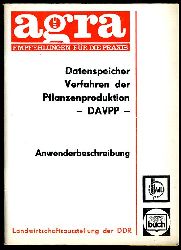   Anwenderbeschreibung zum DV-Projekt "DAVPP" Datenspeicher Verfahren der Pflanzenproduktion. Agra-Empfehlungen fr die Praxis. 