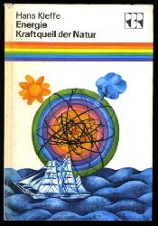Kleffe, Hans:  Energie - Kraftquell der Natur. Wie der Mensch die Naturkrfte beherrschen lernte. Regenbogenreihe. 