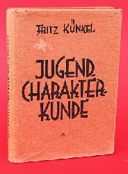 Knkel, Fritz:  Jugend-Charakterkunde. Theorie und Praxis des Erwachsenwerdens. 