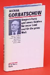 Gorbatschow, Michail:  Umgestaltung und neues Denken fr unser Land und fr die ganze Welt. 