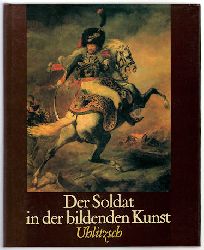 Uhlitzsch, Joachim:  Der Soldat in der bildenden Kunst. 15. bis 20. Jahehundert. 