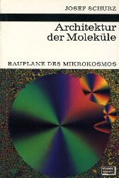 Schurz, Josef:  Architektur der Molekle. Bauplne des Mikrokosmos. Kosmos. Gesellschaft der Naturfreunde. Die Kosmos Bibliothek 255. 