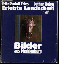 Fries, Fritz Rudolf und Lothar Reher:  Erlebte Landschaft. Bilder aus Mecklenburg. 