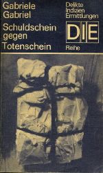 Gabriel, Gabriele:  Schuldschein gegen Totenschein. DIE-Reihe. Delikte Indizien Ermittlungen. 