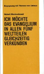 Mockenhaupt, Hubert:  Ich mchte das Evangelium in allen fnf Weltteilen gleichzeitig verknden. Die missionarische Gesinnung und das missionarische Engagement der heiligen Therese von Lisieux. 