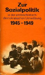   Zur Sozialpolitik in der antifaschistisch-demokratischen Umwlzung 1945-1949. Dokumente und Materialien. Schriftenreihe Geschichte. 